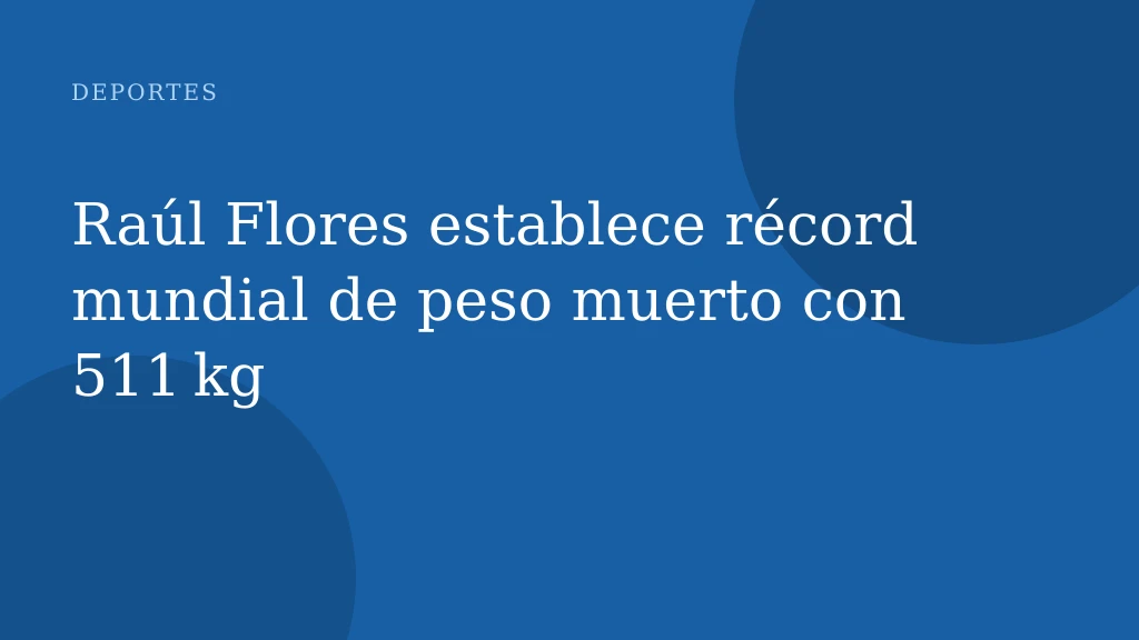 Raúl Flores establece récord mundial de peso muerto con 511 kg