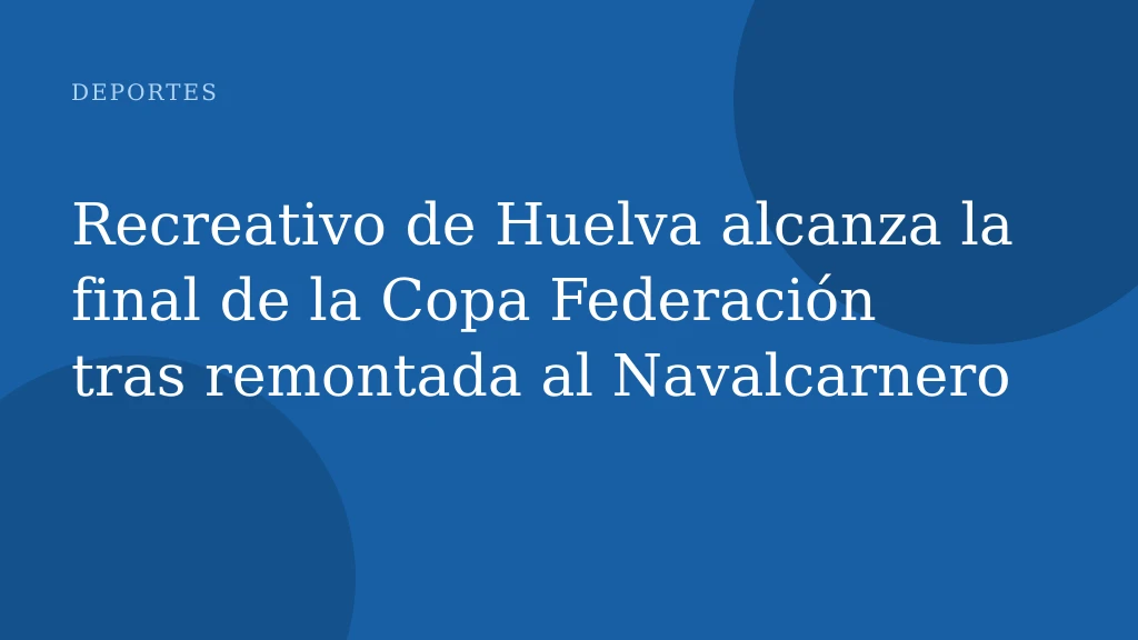 Recreativo de Huelva alcanza la final de la Copa Federación tras remontada al Navalcarnero