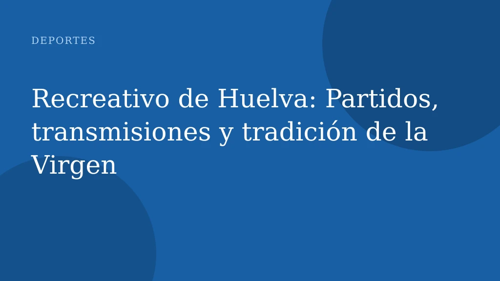 Recreativo de Huelva: Partidos, transmisiones y tradición de la Virgen