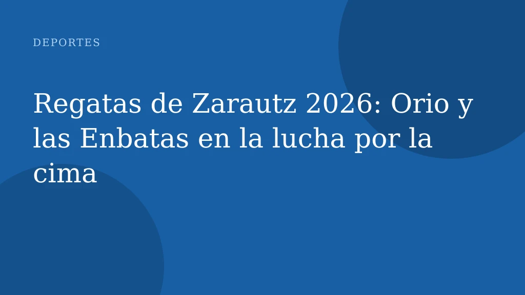 Regatas de Zarautz 2026: Orio y las Enbatas en la lucha por la cima