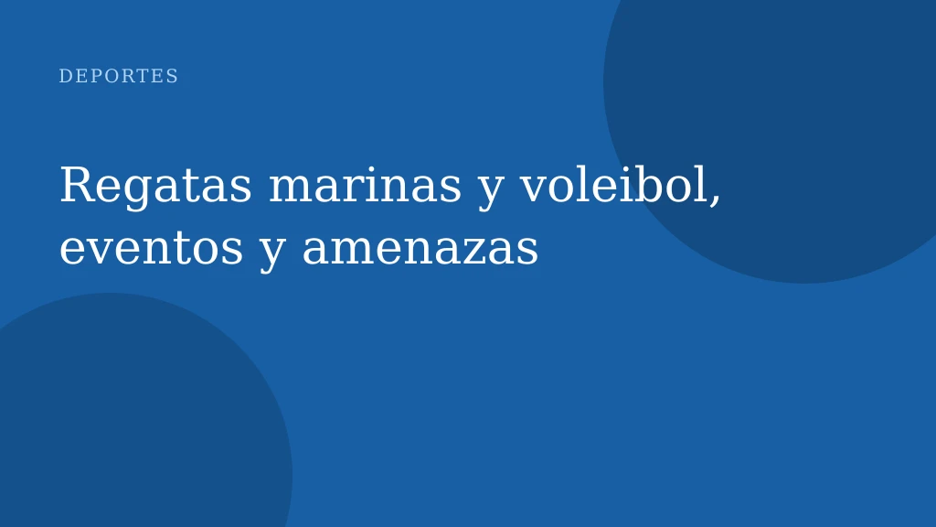 Regatas marinas y voleibol, eventos y amenazas