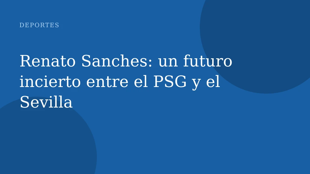 Renato Sanches: un futuro incierto entre el PSG y el Sevilla