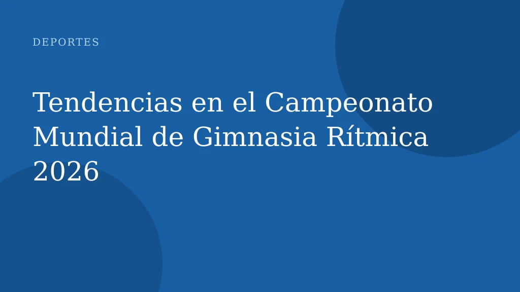 Tendencias en el Campeonato Mundial de Gimnasia Rítmica 2026