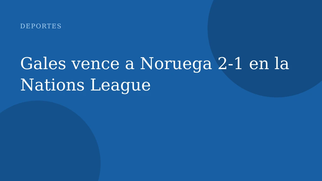 Gales vence a Noruega 2-1 en la Nations League