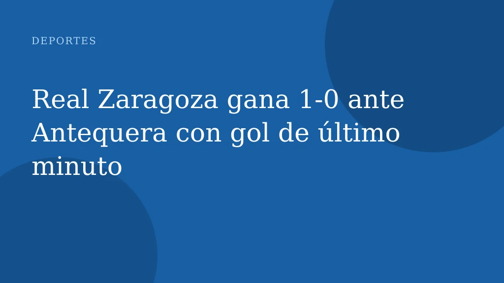 Real Zaragoza gana 1-0 ante Antequera con gol de último minuto