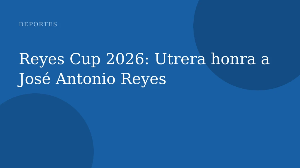 Reyes Cup 2026: Utrera honra a José Antonio Reyes