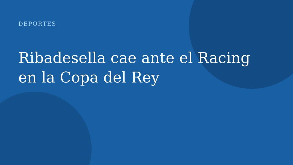 Ribadesella cae ante el Racing en la Copa del Rey