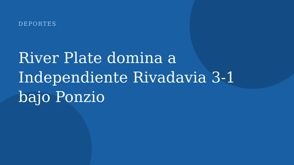 River Plate domina a Independiente Rivadavia 3-1 bajo Ponzio