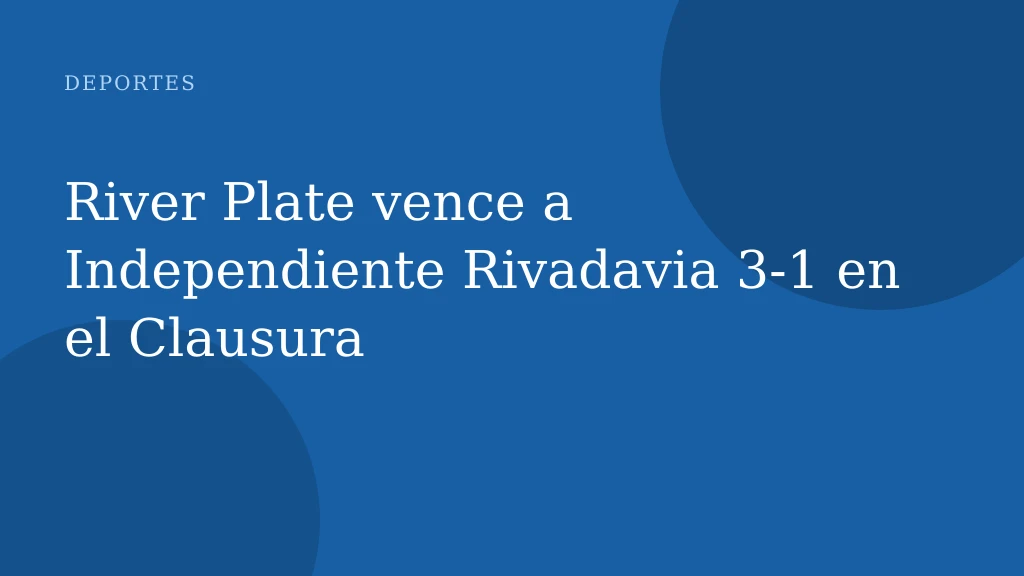 River Plate vence a Independiente Rivadavia 3-1 en el Clausura