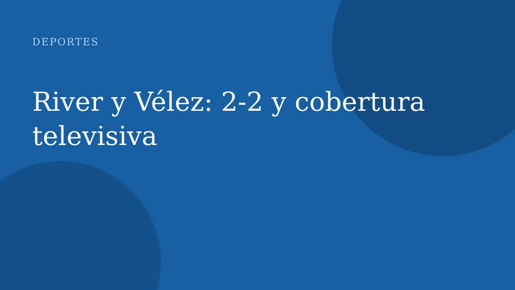 River y Vélez: 2-2 y cobertura televisiva