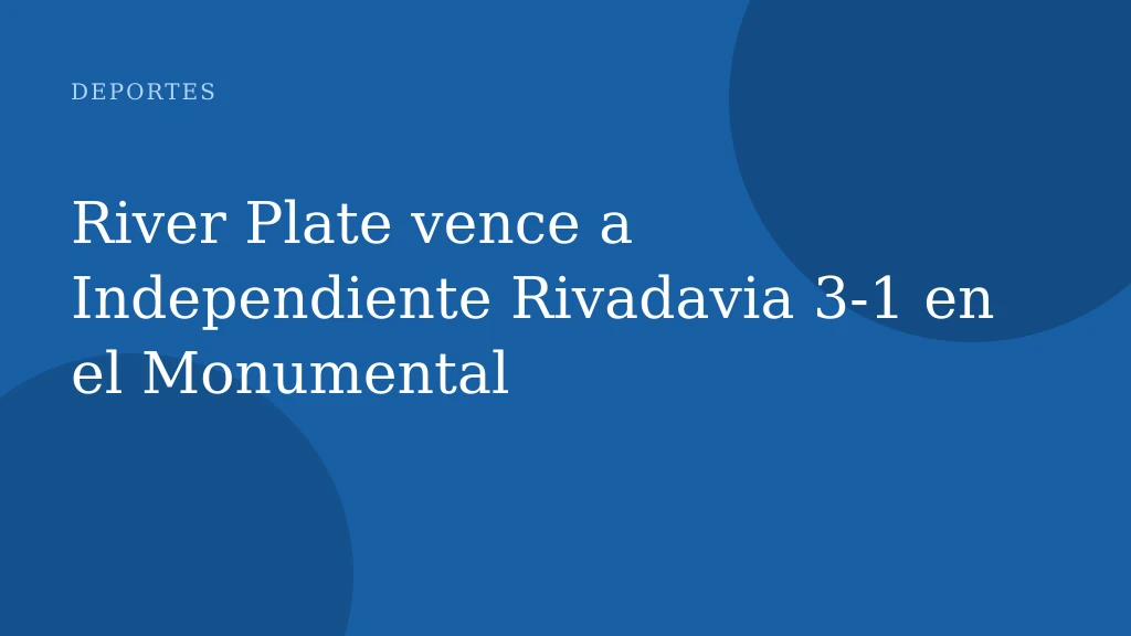 River Plate vence a Independiente Rivadavia 3-1 en el Monumental