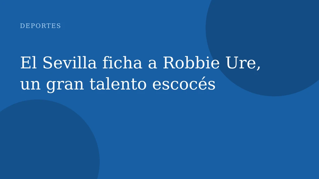 El Sevilla ficha a Robbie Ure, un gran talento escocés