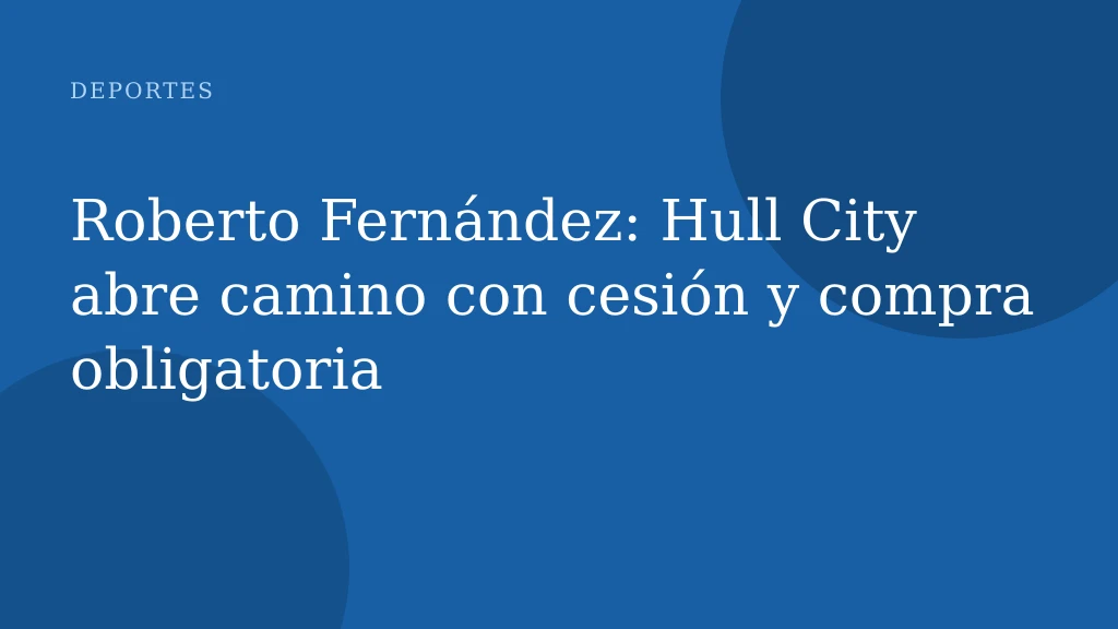 Roberto Fernández: Hull City abre camino con cesión y compra obligatoria