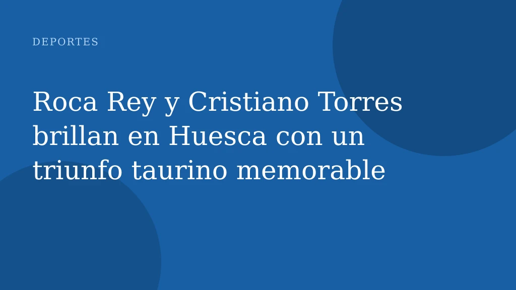 Roca Rey y Cristiano Torres brillan en Huesca con un triunfo taurino memorable