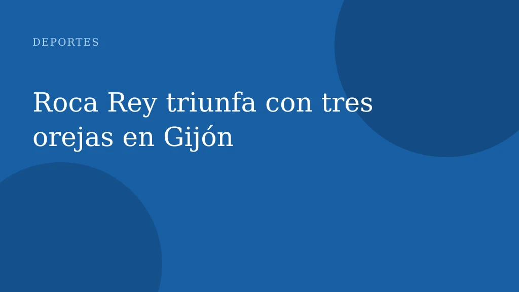 Roca Rey triunfa con tres orejas en Gijón