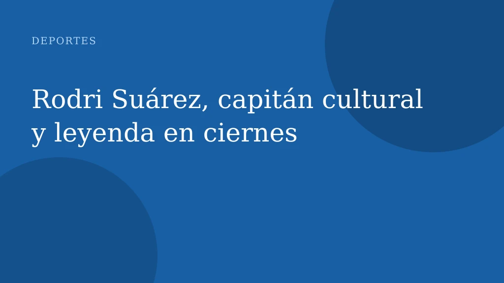 Rodri Suárez, capitán cultural y leyenda en ciernes