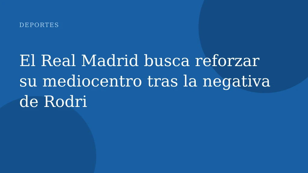 El Real Madrid busca reforzar su mediocentro tras la negativa de Rodri
