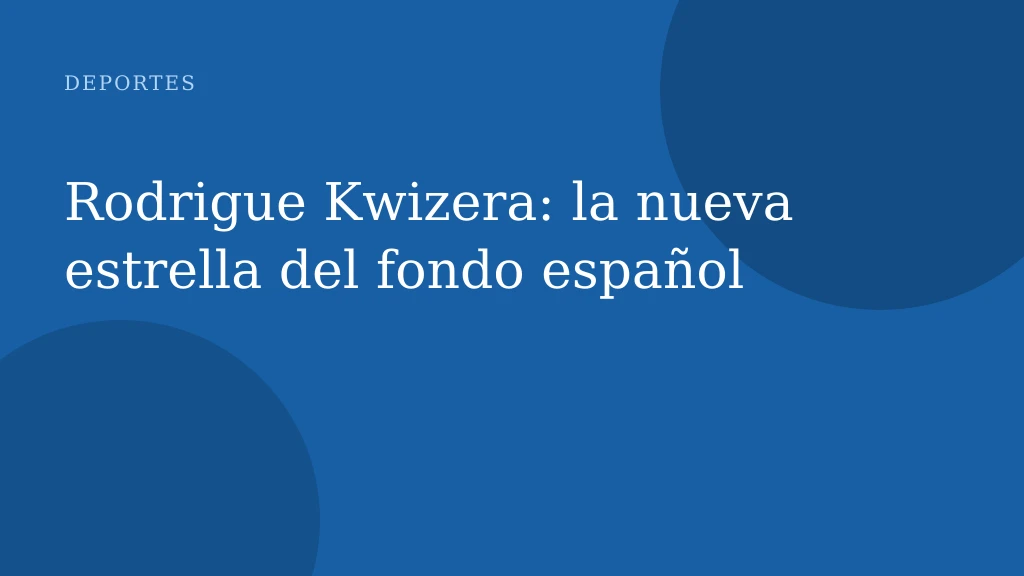 Rodrigue Kwizera: la nueva estrella del fondo español