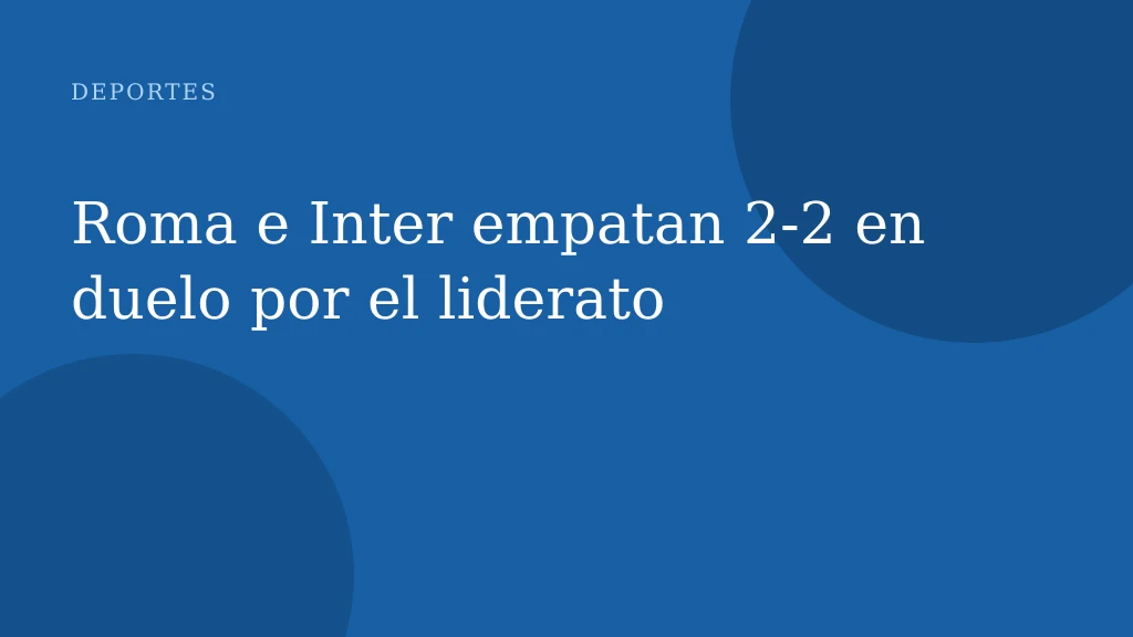 Roma e Inter empatan 2‑2 en duelo por el liderato