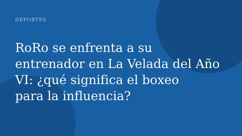 RoRo se enfrenta a su entrenador en La Velada del Año VI: ¿qué significa el boxeo para la influencia?