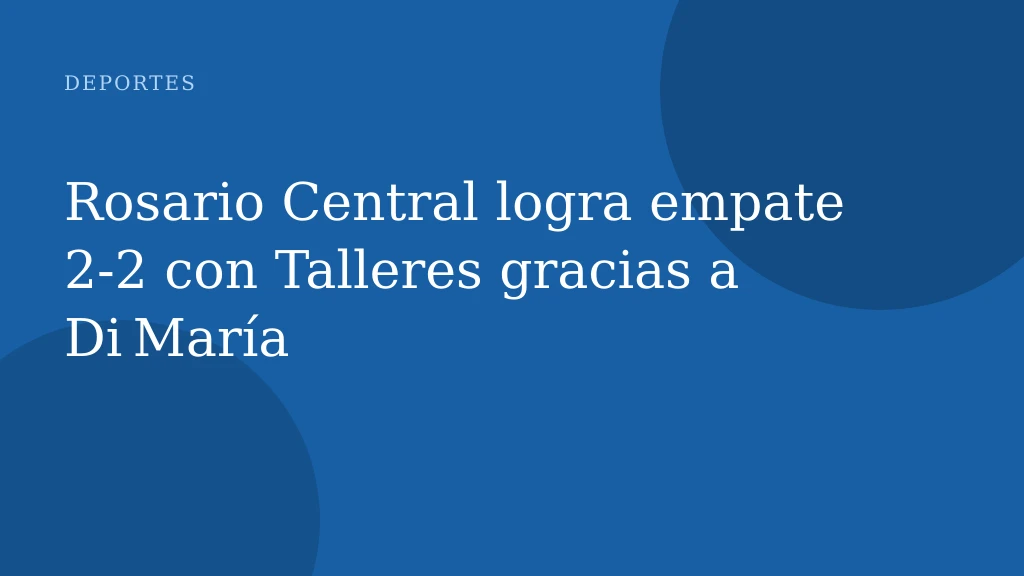 Rosario Central logra empate 2-2 con Talleres gracias a Di María