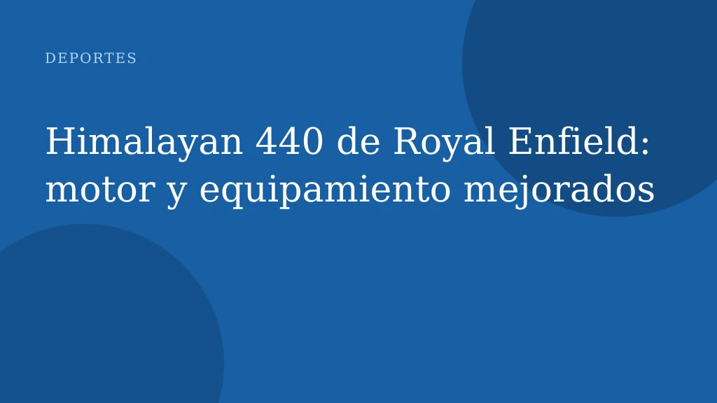 Himalayan 440 de Royal Enfield: motor y equipamiento mejorados