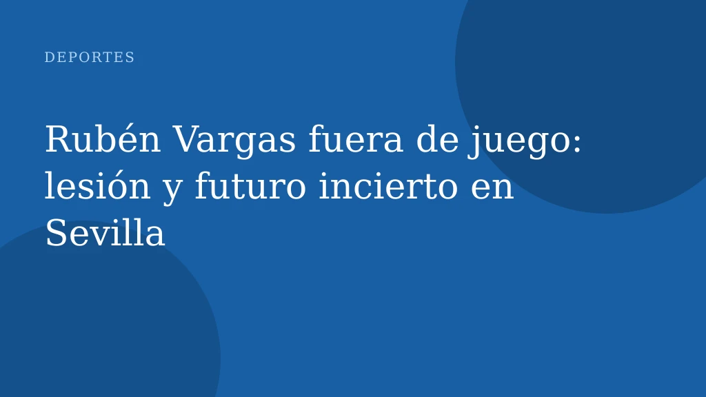 Rubén Vargas fuera de juego: lesión y futuro incierto en Sevilla