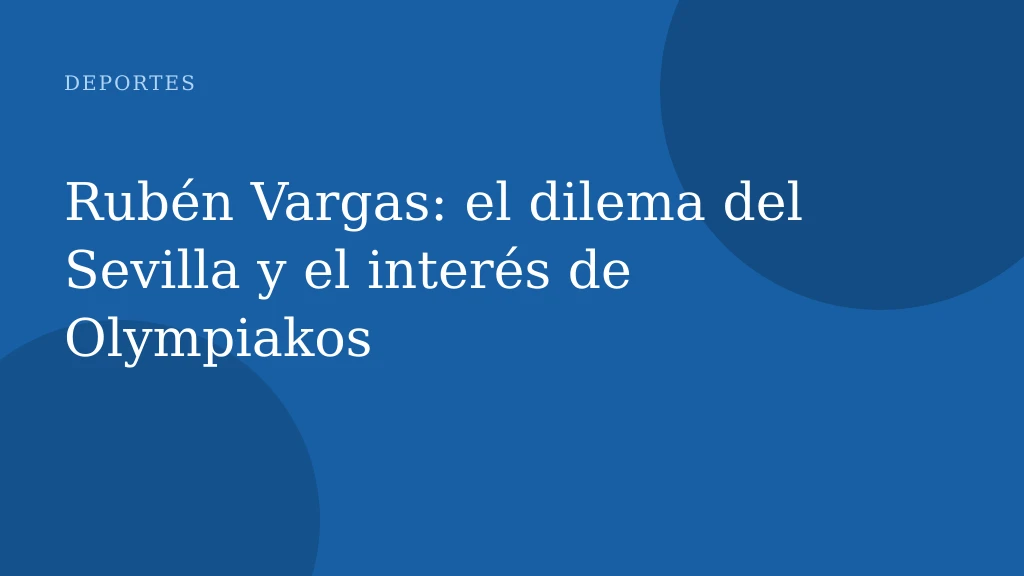 Rubén Vargas: el dilema del Sevilla y el interés de Olympiakos