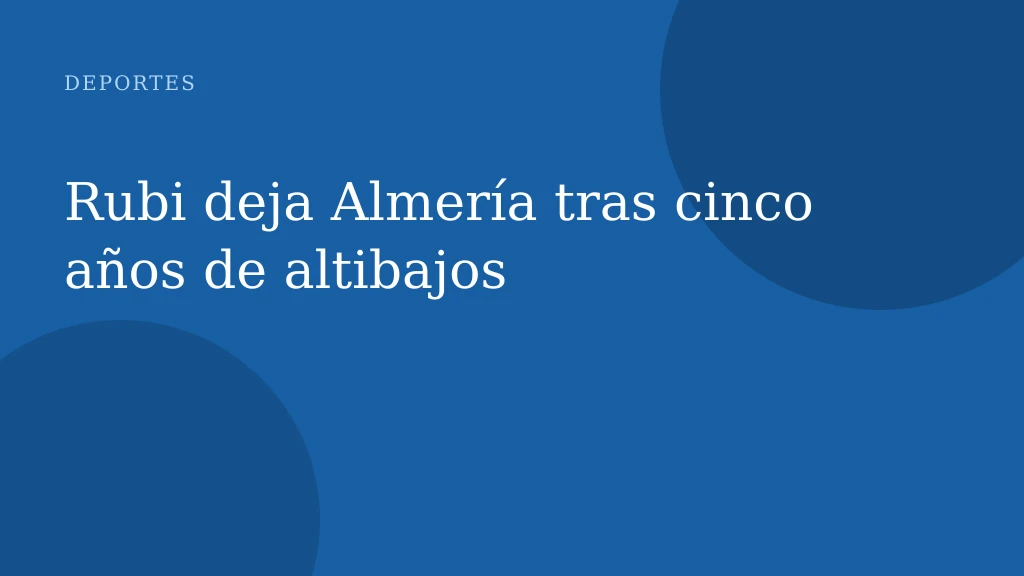 Rubi deja Almería tras cinco años de altibajos