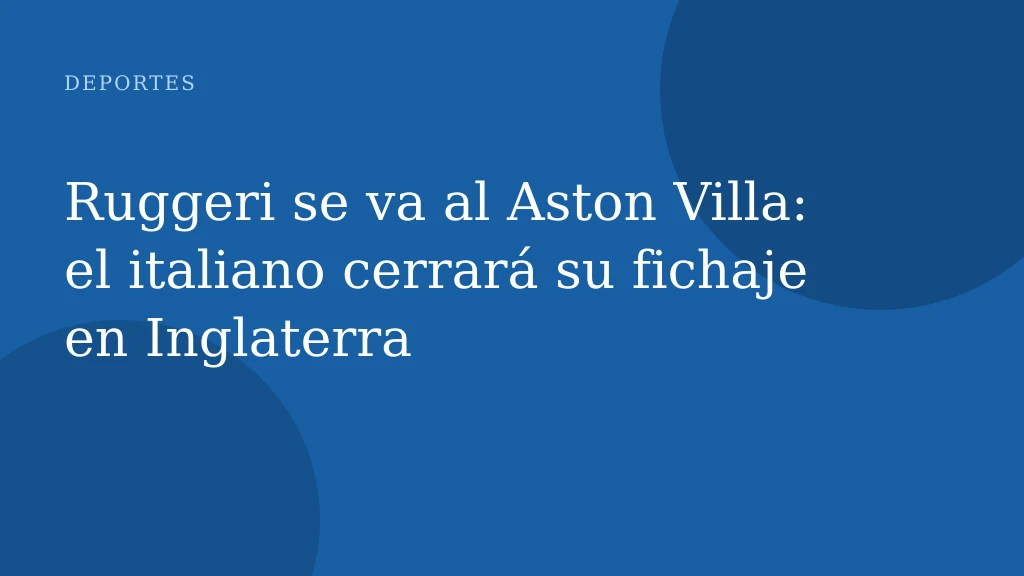 Ruggeri se va al Aston Villa: el italiano cerrará su fichaje en Inglaterra
