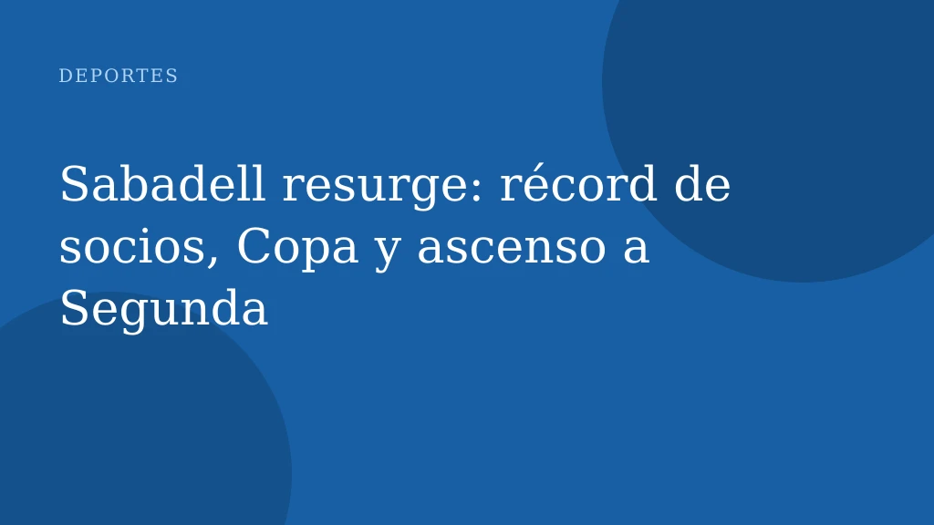 Sabadell resurge: récord de socios, Copa y ascenso a Segunda