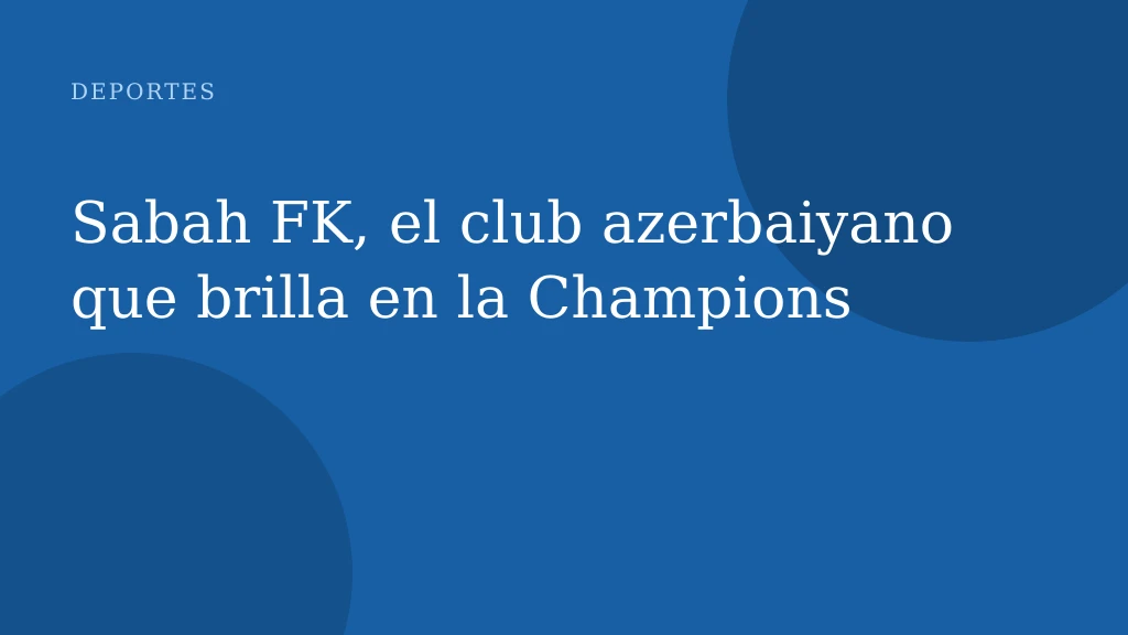 Sabah FK, el club azerbaiyano que brilla en la Champions