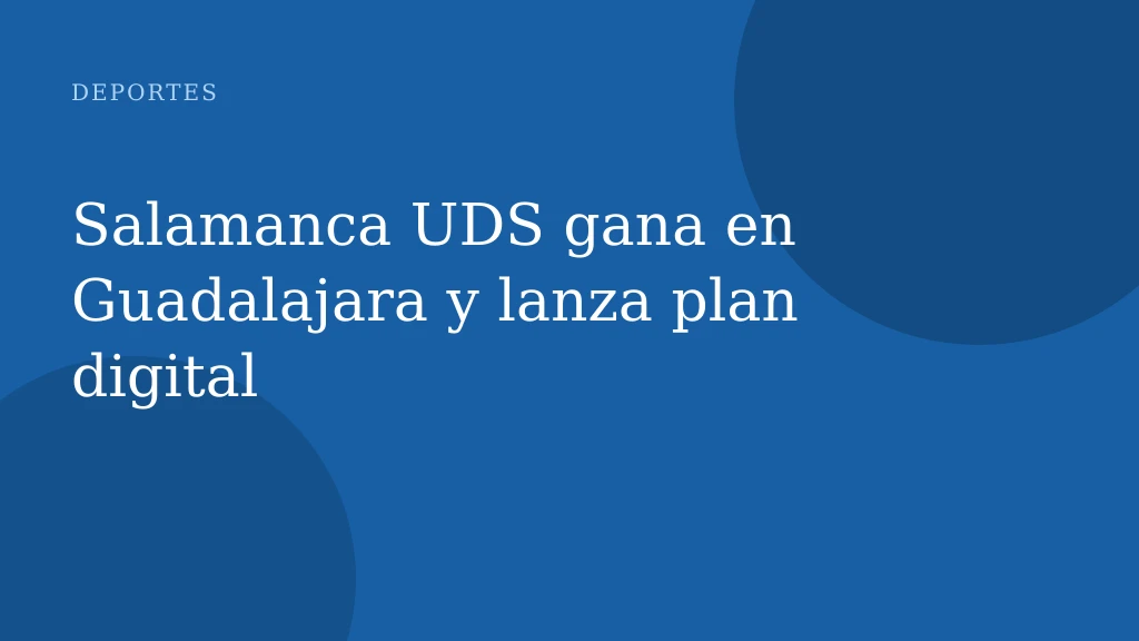 Salamanca UDS gana en Guadalajara y lanza plan digital