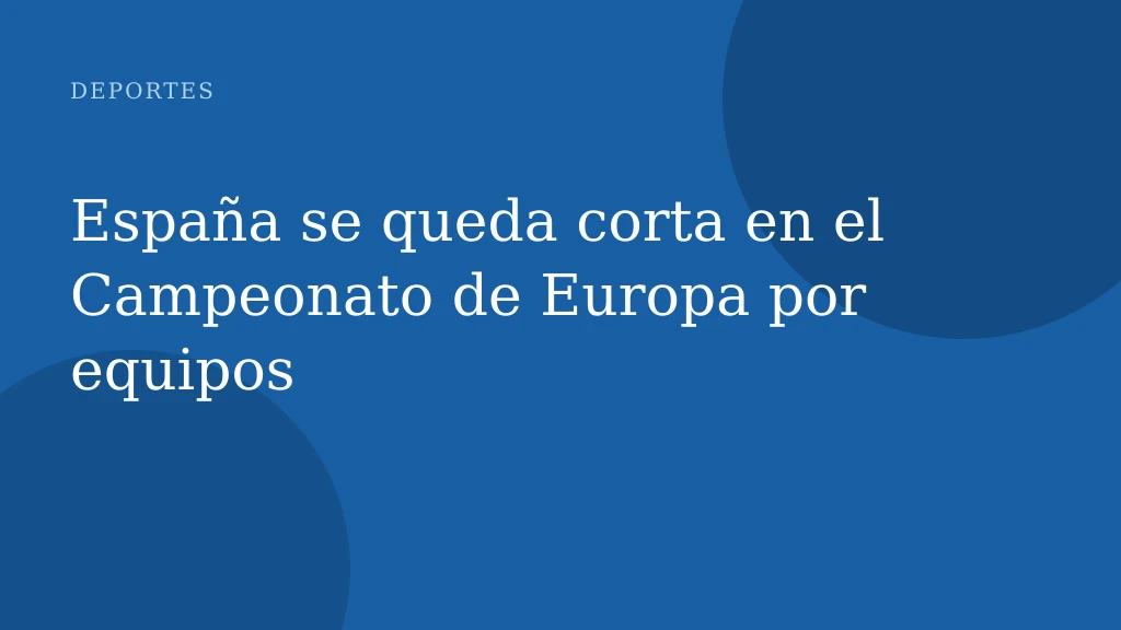 España se queda corta en el Campeonato de Europa por equipos