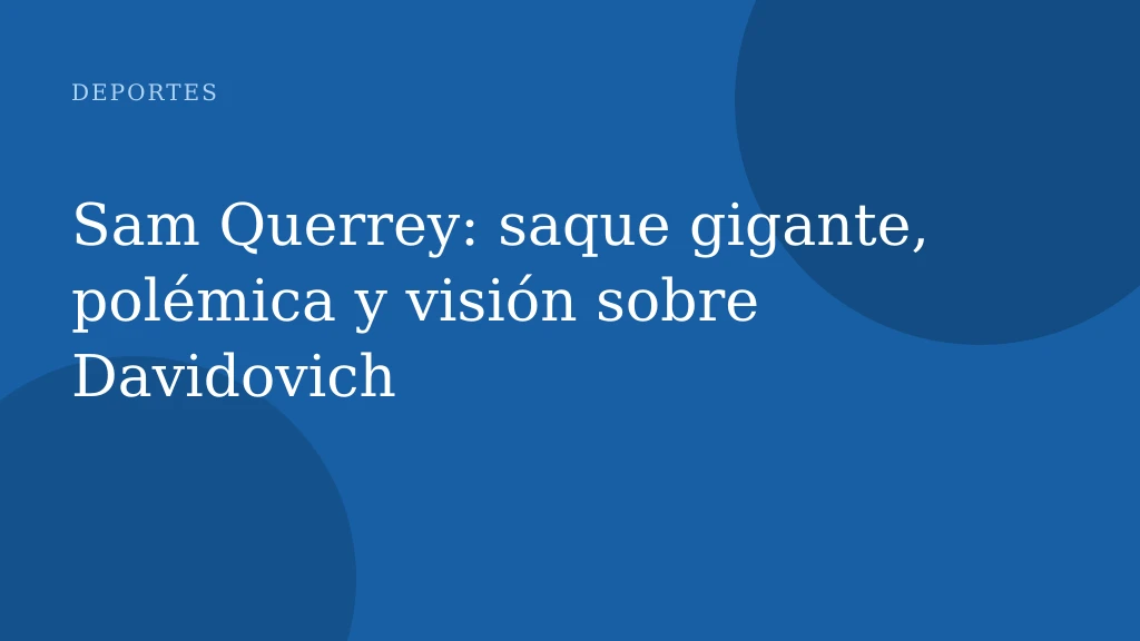 Sam Querrey: saque gigante, polémica y visión sobre Davidovich