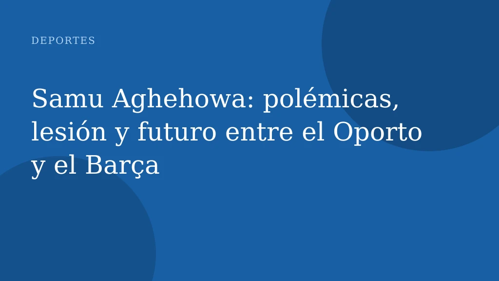 Samu Aghehowa: polémicas, lesión y futuro entre el Oporto y el Barça