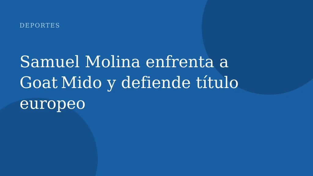 Samuel Molina enfrenta a Goat Mido y defiende título europeo