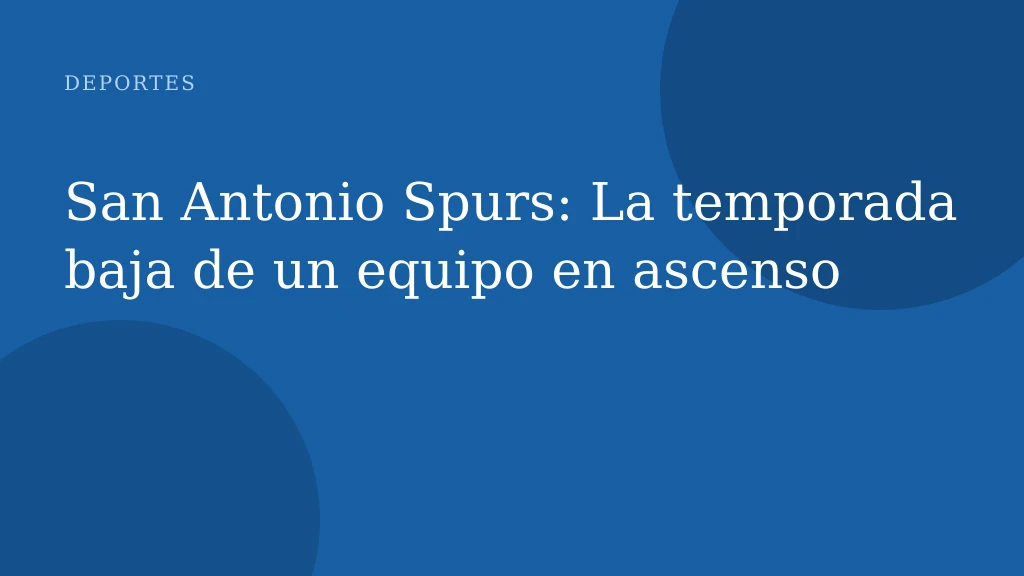 San Antonio Spurs: La temporada baja de un equipo en ascenso