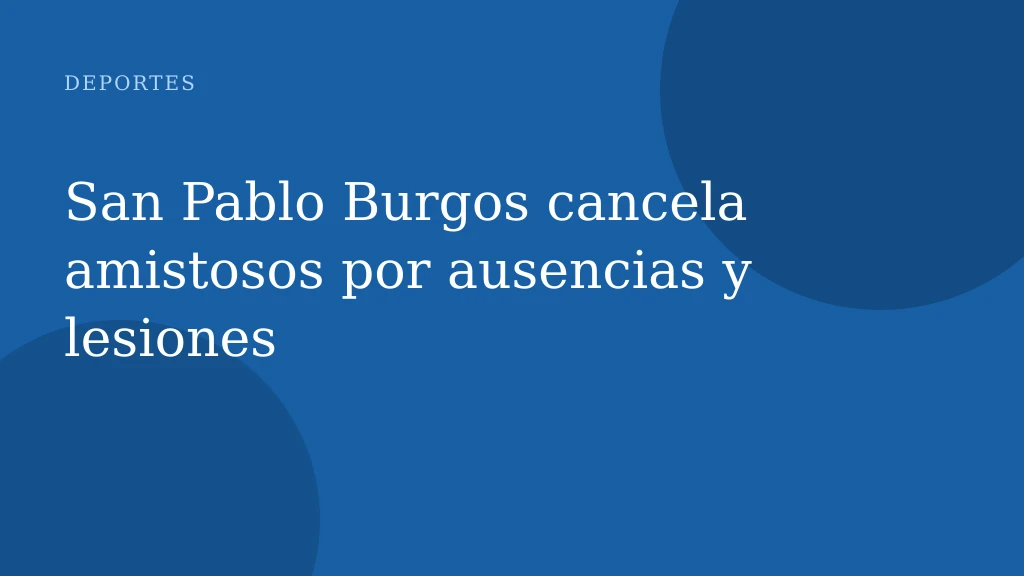 San Pablo Burgos cancela amistosos por ausencias y lesiones