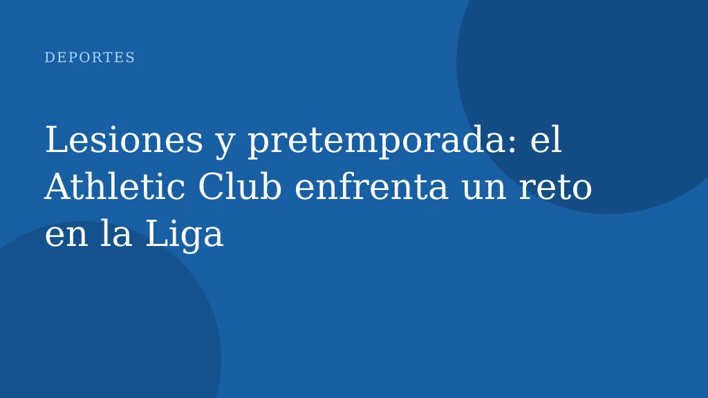 Lesiones y pretemporada: el Athletic Club enfrenta un reto en la Liga