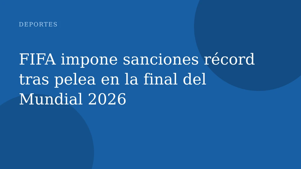 FIFA impone sanciones récord tras pelea en la final del Mundial 2026