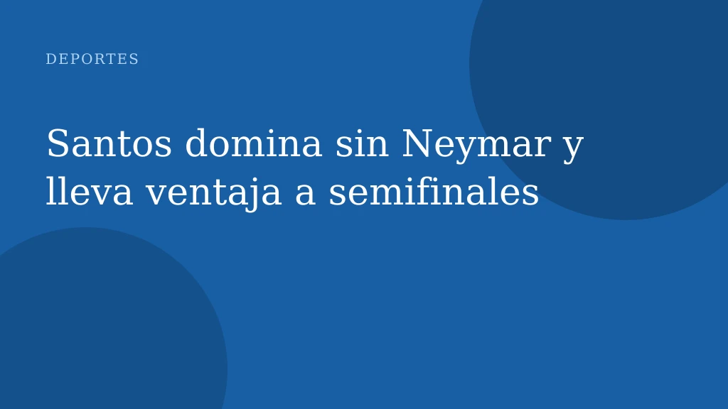 Santos domina sin Neymar y lleva ventaja a semifinales
