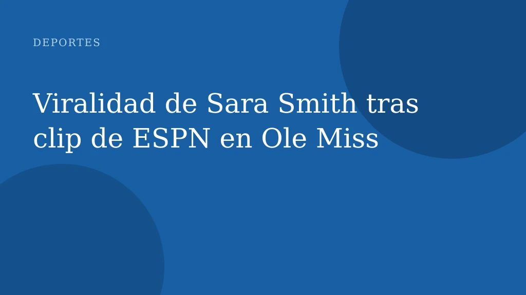 Viralidad de Sara Smith tras clip de ESPN en Ole Miss