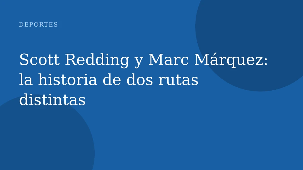 Scott Redding y Marc Márquez: la historia de dos rutas distintas