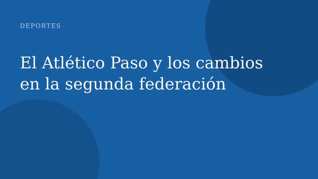 El Atlético Paso y los cambios en la segunda federación