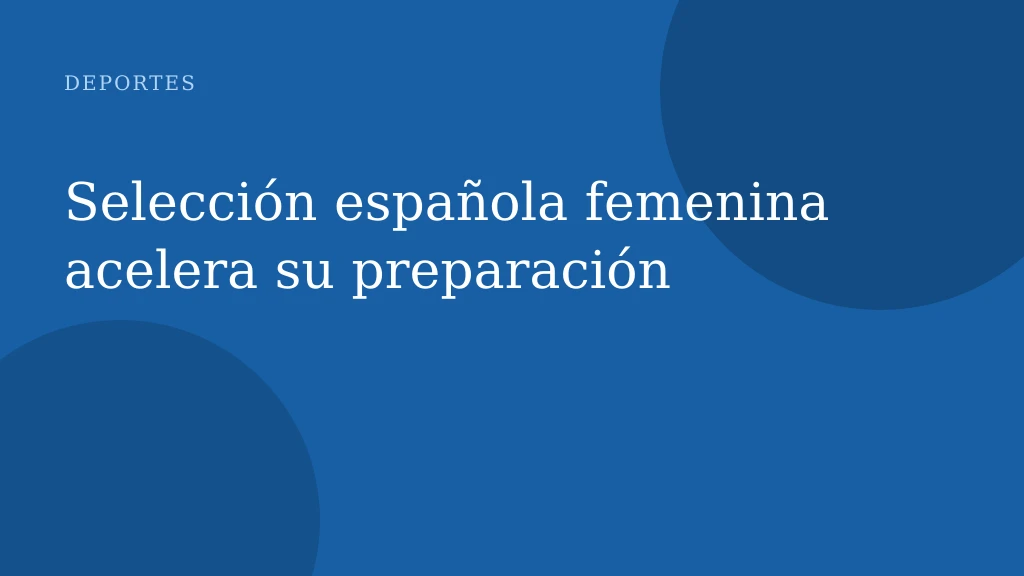 Selección española femenina acelera su preparación
