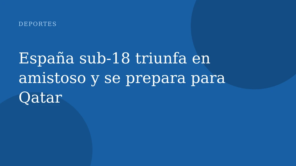 España sub-18 triunfa en amistoso y se prepara para Qatar
