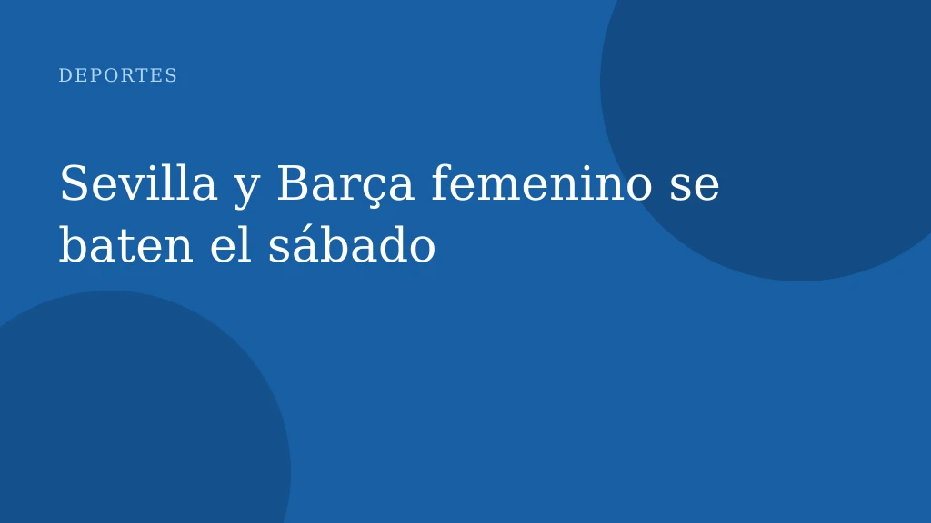 Sevilla y Barça femenino se baten el sábado