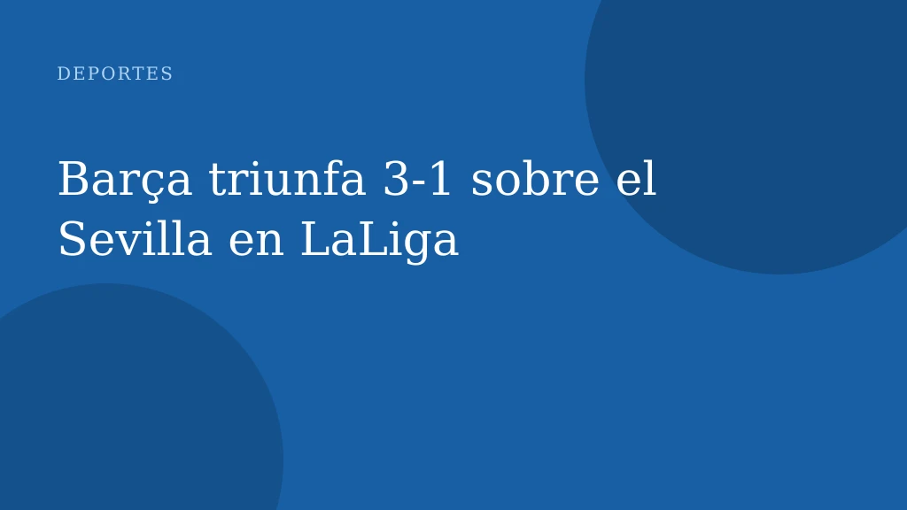 Barça triunfa 3-1 sobre el Sevilla en LaLiga
