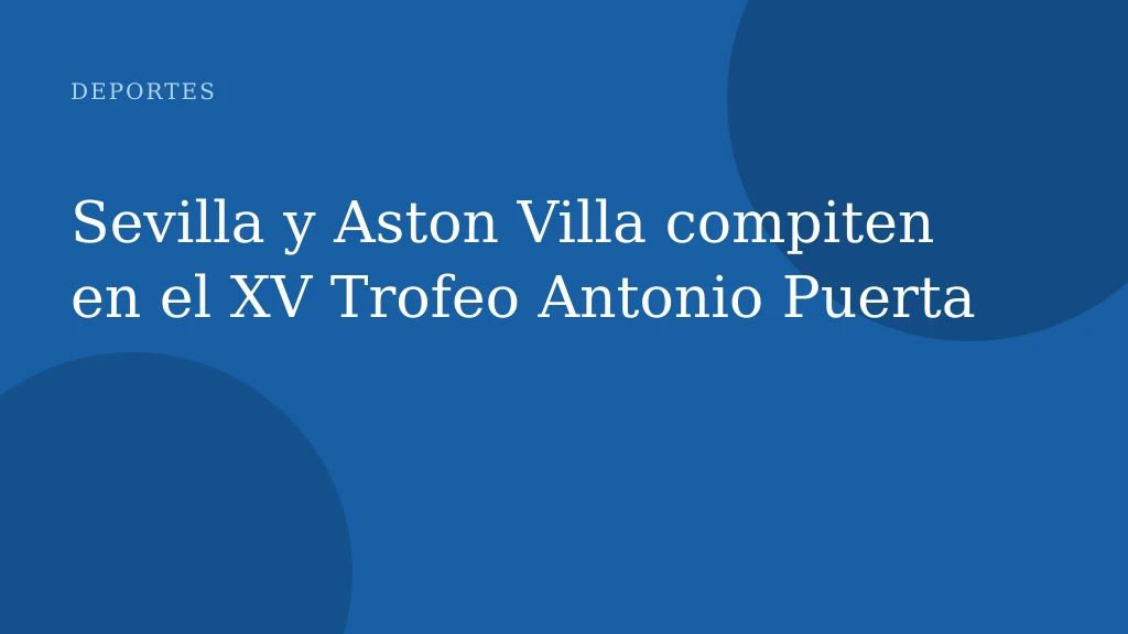 Sevilla y Aston Villa compiten en el XV Trofeo Antonio Puerta